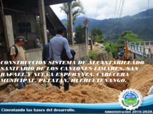 CONSTRUCCIÓN SISTEMA DE ALCANTARILLADO SANITARIO DE LOS CANTONES LIMARES, SAN RAFAEL Y NUEVA ESPERANZA, CABECERA MUNICIPAL, PETATÁN, HUEHUETENANGO.