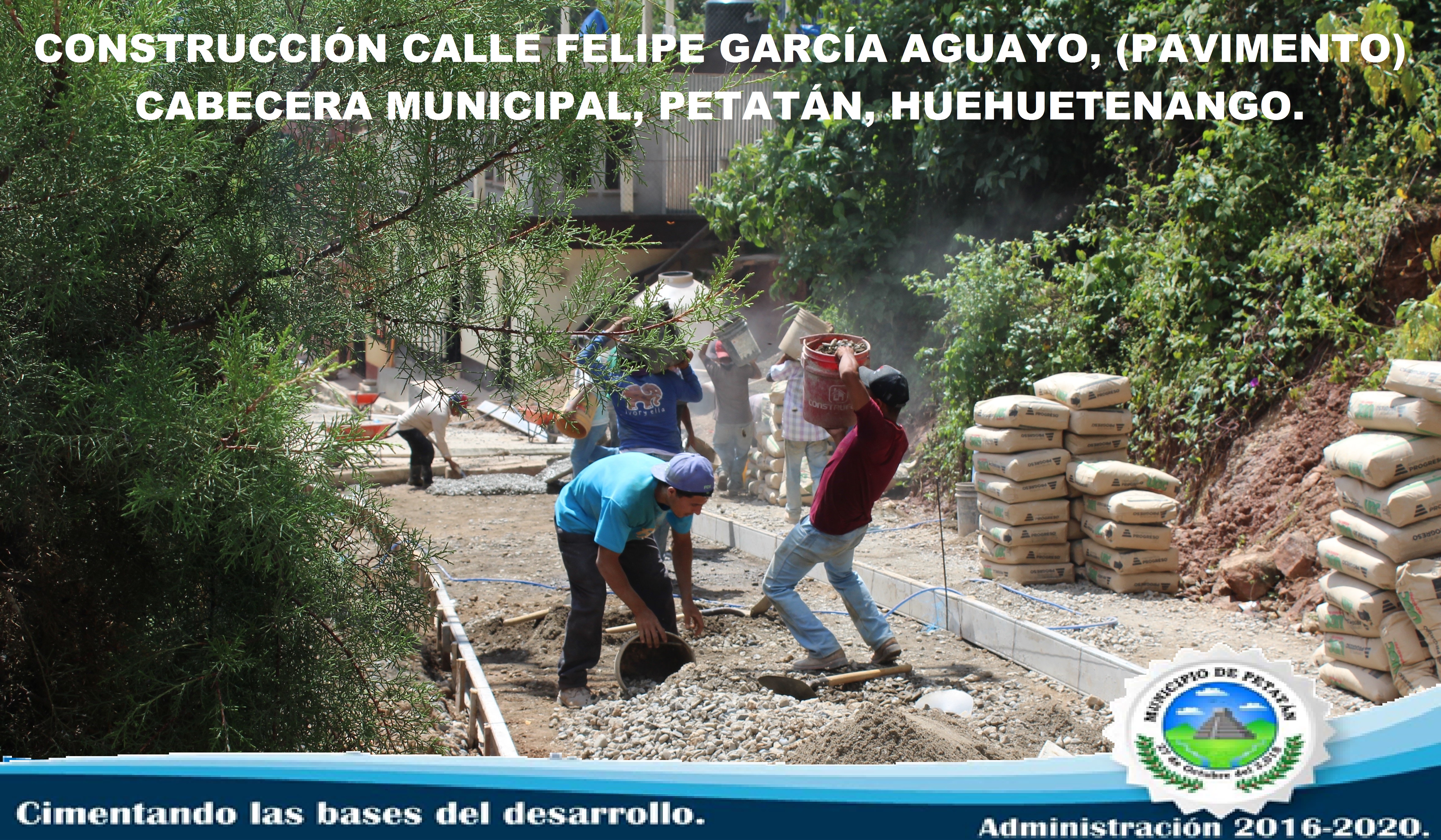 CONSTRUCCIÓN CALLE FELIPE GARCÍA AGUAYO, (PAVIMENTO) CABECERA MUNICIPAL, PETATÁN, HUEHUETENANGO.